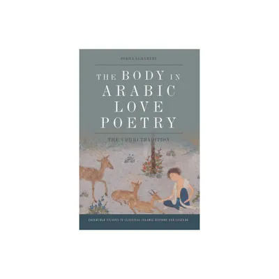 The Body in Arabic Love Poetry - (Edinburgh Studies in Classical Islamic History and Culture) by Jokha Alharthi (Paperback)