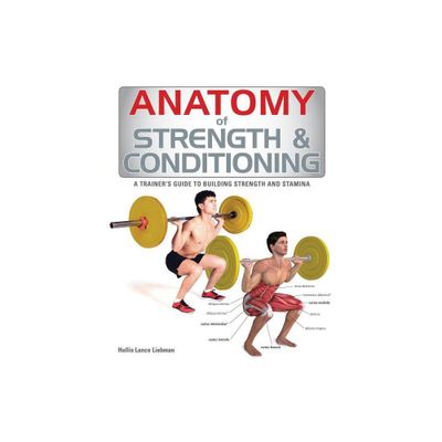 Anatomy of Strength & Conditioning - by Hollis Lance Liebman (Paperback)