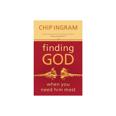 Finding God When You Need Him Most - by Chip Ingram (Paperback)