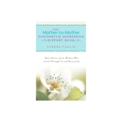 The Mother-to-Mother Postpartum Depression Support Book - by Sandra Poulin (Paperback)