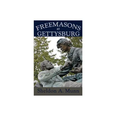 Freemasons at Gettysburg - by Sheldon a Munn (Paperback)