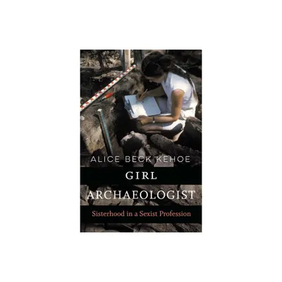 Girl Archaeologist - by Alice Beck Kehoe (Paperback)