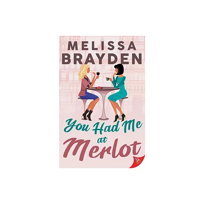 You Had Me at Merlot - by Melissa Brayden (Paperback)