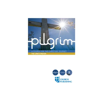 Pilgrim - The Lords Prayer - by Stephen Cottrell & Steven Croft & Paula Gooder & Robert Atwell & Sharon Ely Pearson (Paperback)