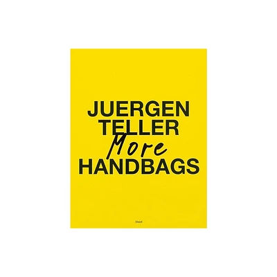 Juergen Teller: More Handbags - (Hardcover)