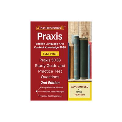 PRAXIS English Language Arts Content Knowledge 5038 Test Prep: PRAXIS 5038 Study Guide and Practice Test Questions [2nd Edition] - (Paperback)