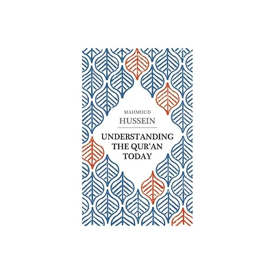 Understanding the Quran Today - by Mahmoud Hussein (Paperback)