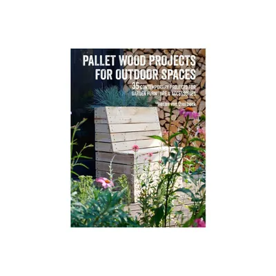 Pallet Wood Projects for Outdoor Spaces - by Hester Van Overbeek (Paperback)