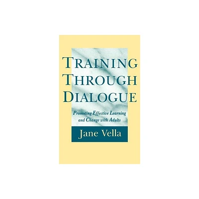 Training Through Dialogue - (Jossey-Bass Higher and Adult Education (Hardcover)) by Jane Vella (Hardcover)