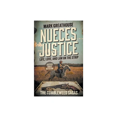 Nueces Justice - (Tumbleweed Sagas) by Mark Greathouse (Paperback)