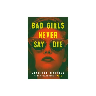 Bad Girls Never Say Die - by Jennifer Mathieu (Paperback)