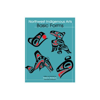 Northwest Indigenous Arts - by Robert Stanley (Paperback)