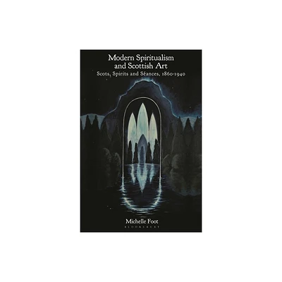 Modern Spiritualism and Scottish Art - by Michelle Foot (Paperback)