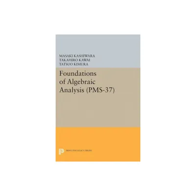 Foundations of Algebraic Analysis - by Masaki Kashiwara & Takahiro Kawai & Tatsuo Kimura (Paperback)