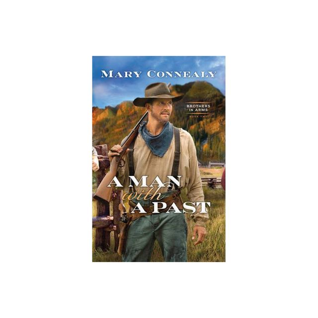 Man with a Past - (Brothers in Arms) by Mary Connealy (Hardcover)