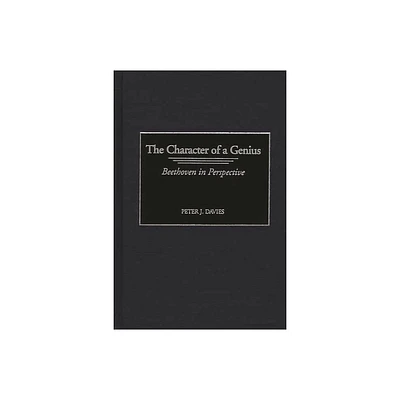 The Character of a Genius - (Contributions to the Study of Music and Dance) by Peter J Davies (Hardcover)