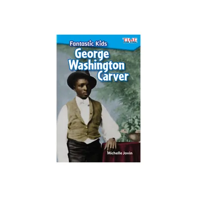 Fantastic Kids: George Washington Carver - (Time for Kids(r) Informational Text) by Michelle Jovin (Paperback)