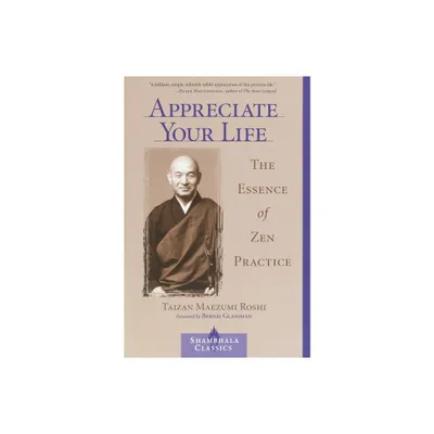 Appreciate Your Life - (Shambhala Classics) by Taizan Maezumi (Paperback)