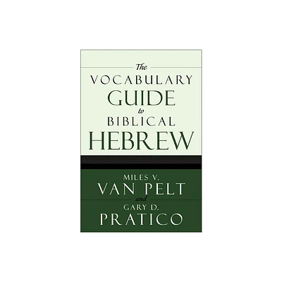 The Vocabulary Guide to Biblical Hebrew - by Miles V Van Pelt & Gary D Pratico (Paperback)