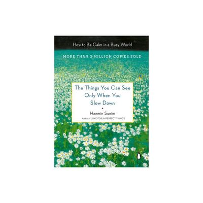 The Things You Can See Only When You Slow Down - by Haemin Sunim (Hardcover)