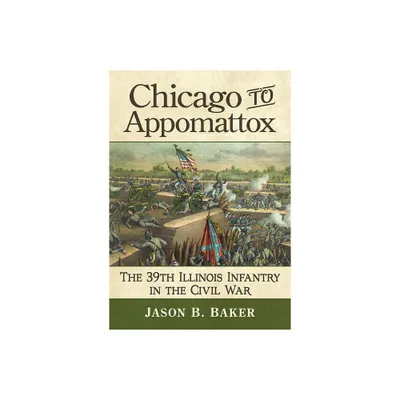 Chicago to Appomattox - by Jason B Baker (Paperback)