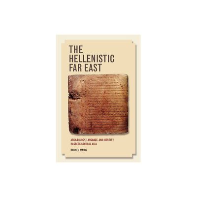 The Hellenistic Far East - by Rachel Mairs (Paperback)