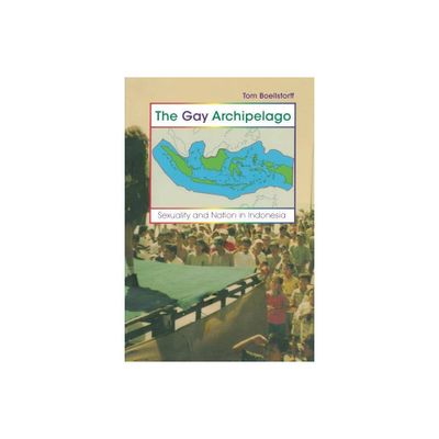 The Gay Archipelago - by Tom Boellstorff (Paperback)