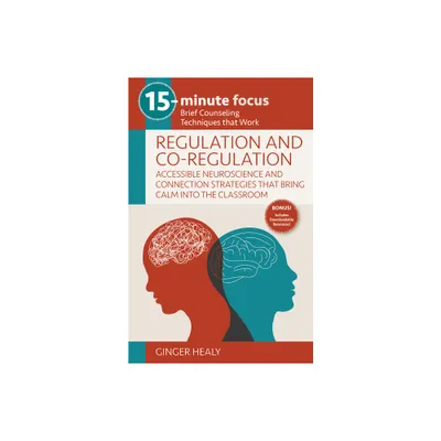 15-Minute Focus: Regulation and Co-Regulation: Accessible Neuroscience and Connection Strategies That Bring Calm Into the Classroom - (Paperback)