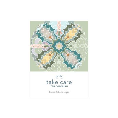 Posh Take Care: Zen Coloring - by Teresa Roberts Logan (Paperback)