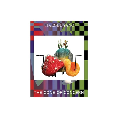 Haegue Yang: The Cone of Concern - by Joselina Cruz & Haegue Yang (Hardcover)