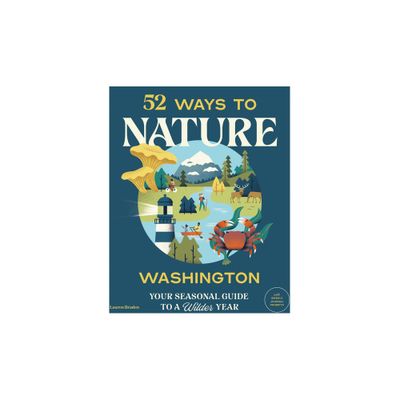 52 Ways to Nature: Washington - by Lauren Braden (Paperback)