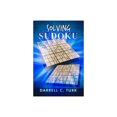 Solving Sudoku - by Darrell C Turk (Paperback)