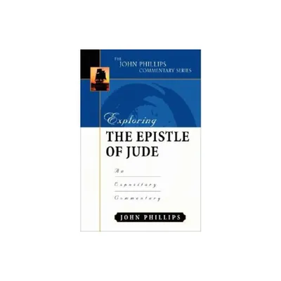 Exploring the Epistle of Jude - (John Phillips Commentary) by John Phillips (Hardcover)