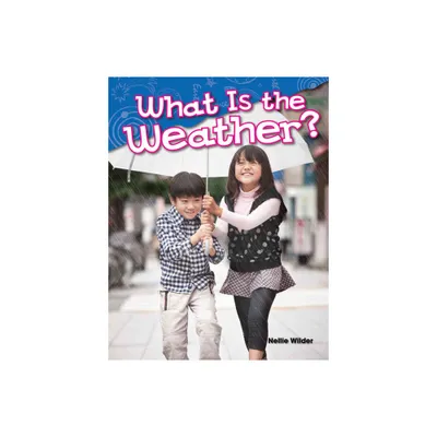 What Is the Weather? - (Science: Informational Text) by Nellie Wilder (Paperback)