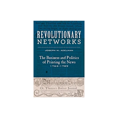 Revolutionary Networks - (Studies in Early American Economy and Society from the Libra) by Joseph M Adelman (Paperback)