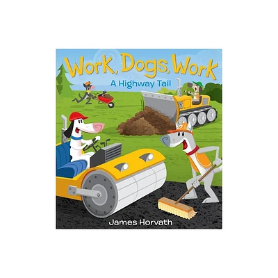 Work, Dogs, Work - by James Horvath (Hardcover)