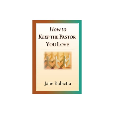 How to Keep the Pastor You Love - by Jane A Rubietta (Paperback)