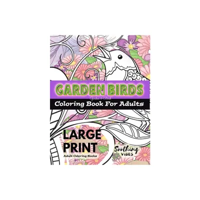 LARGE PRINT Adult Coloring Books - Garden Birds coloring book for adults - Large Print by Soothing Vibes (Paperback)