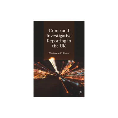 Crime and Investigative Reporting in the UK - by Marianne Colbran (Paperback)