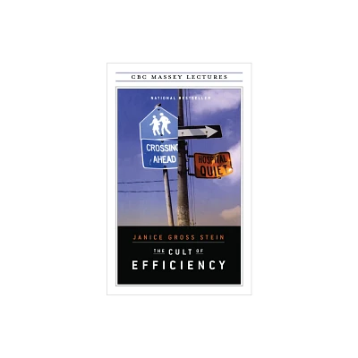 The Cult of Efficiency - (CBC Massey Lectures) 2nd Edition by Janice Gross Stein (Paperback)