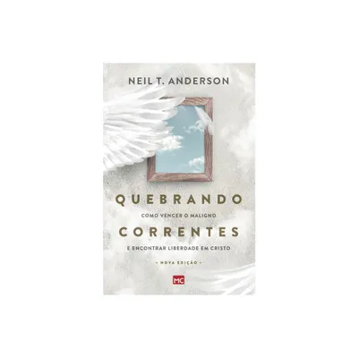 Quebrando Correntes - by Neil T Anderson (Paperback)