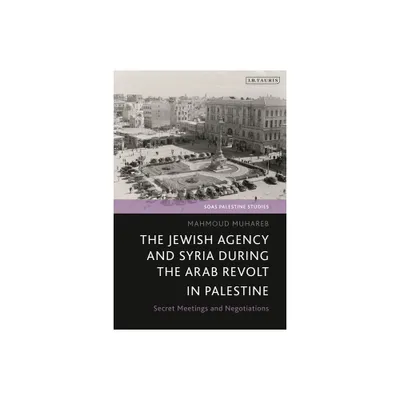 The Jewish Agency and Syria during the Arab Revolt in Palestine - (Soas Palestine Studies) by Mahmoud Muhareb (Paperback)