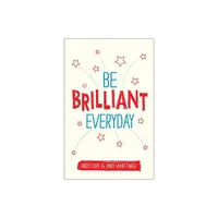 Be Brilliant Every Day - by Andy Cope & Andy Whittaker (Paperback)