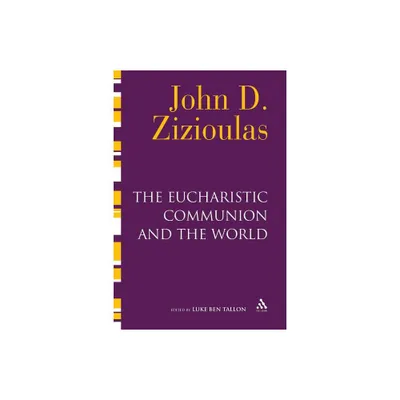 The Eucharistic Communion and the World - by John D Zizioulas (Paperback)