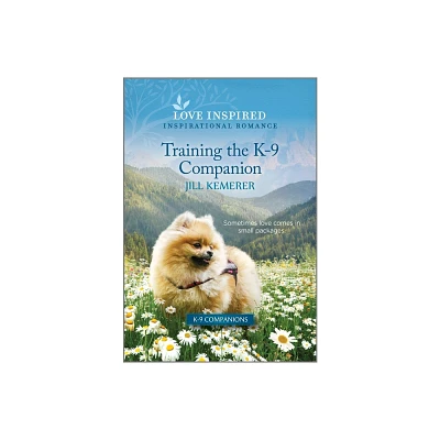 Training the K-9 Companion - (K-9 Companions) by Jill Kemerer (Paperback)