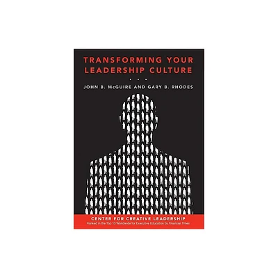 Transforming Your Leadership Culture - (J-B CCL (Center for Creative Leadership)) by John B McGuire & Gary Rhodes (Hardcover)