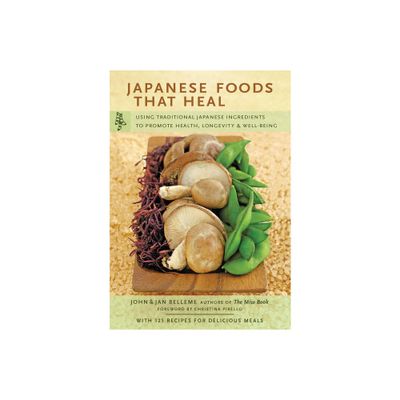 Japanese Foods That Heal - by John Belleme & Jan Belleme (Paperback)