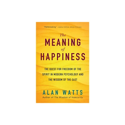 The Meaning of Happiness - by Alan Watts (Paperback)