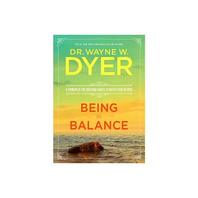 Being in Balance - by Wayne W Dyer (Paperback)