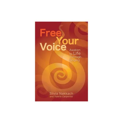 Free Your Voice - by Silvia Nakkach & Valerie Carpenter (Paperback)